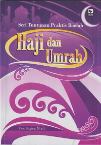 Seri tuntunan praktis ibadah: haji dan umrah