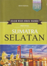 Jelajah wisata budaya negeriku : provinsi sumatera selatan