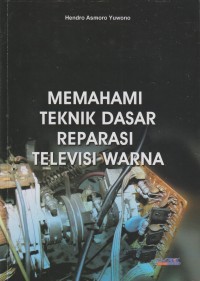 Memahami teknik dasar reparasi televisi warna