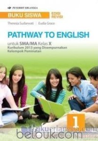 Buku siswa pathway to english untuk sma/ma kelas x kurikulum 2013 yang disempurnakan: kelompok peminatan